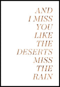 Poster And I miss you like the desers miss the rain