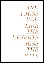 Poster And I miss you like the desers miss the rain
