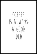Coffee is always a good idea poster