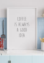 Coffee is always a good idea poster for the kitchen