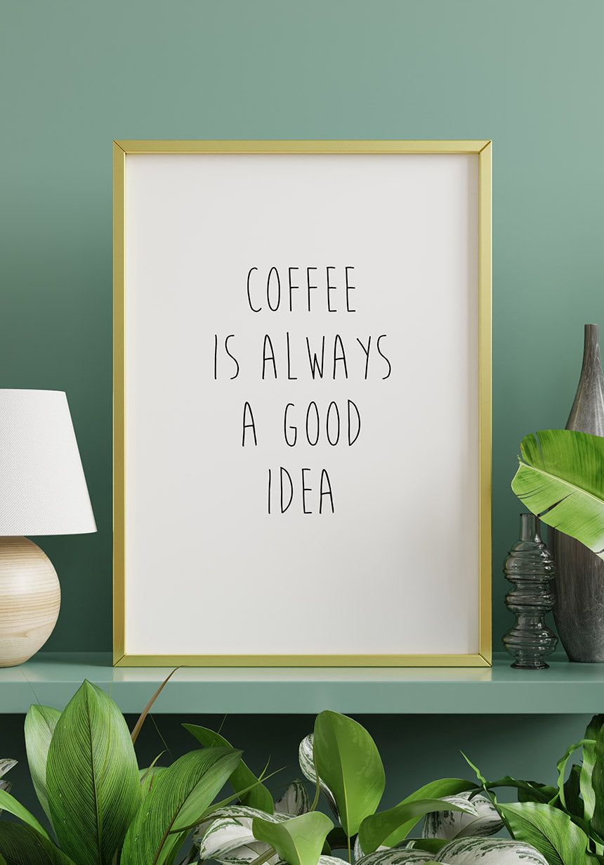 Coffee is always a good idea poster gift