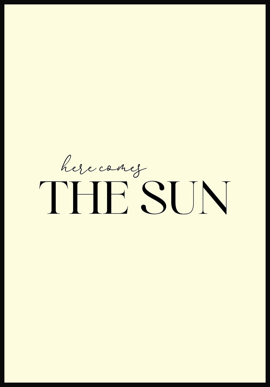 Spruch Poster here comes the sun