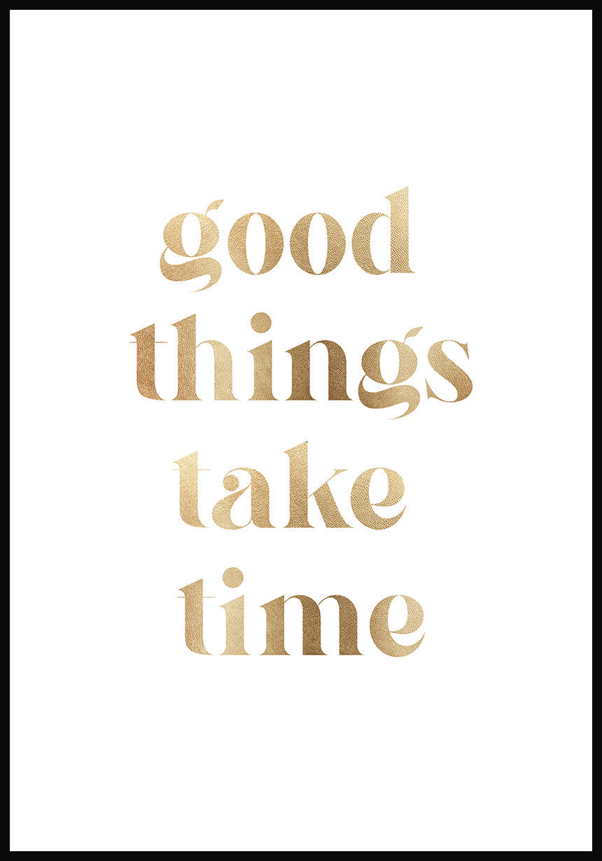 Poster good things take time gold