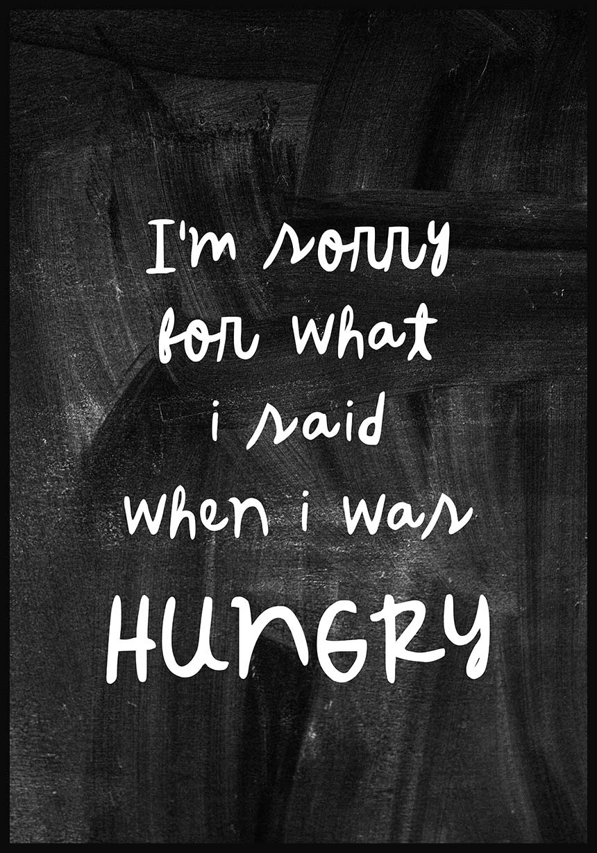 Poster Im sorry for what I said when I was hungry