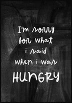 Poster Im sorry for what I said when I was hungry