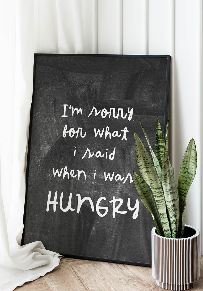 Poster Im sorry for what I said when I was hungry in black frame