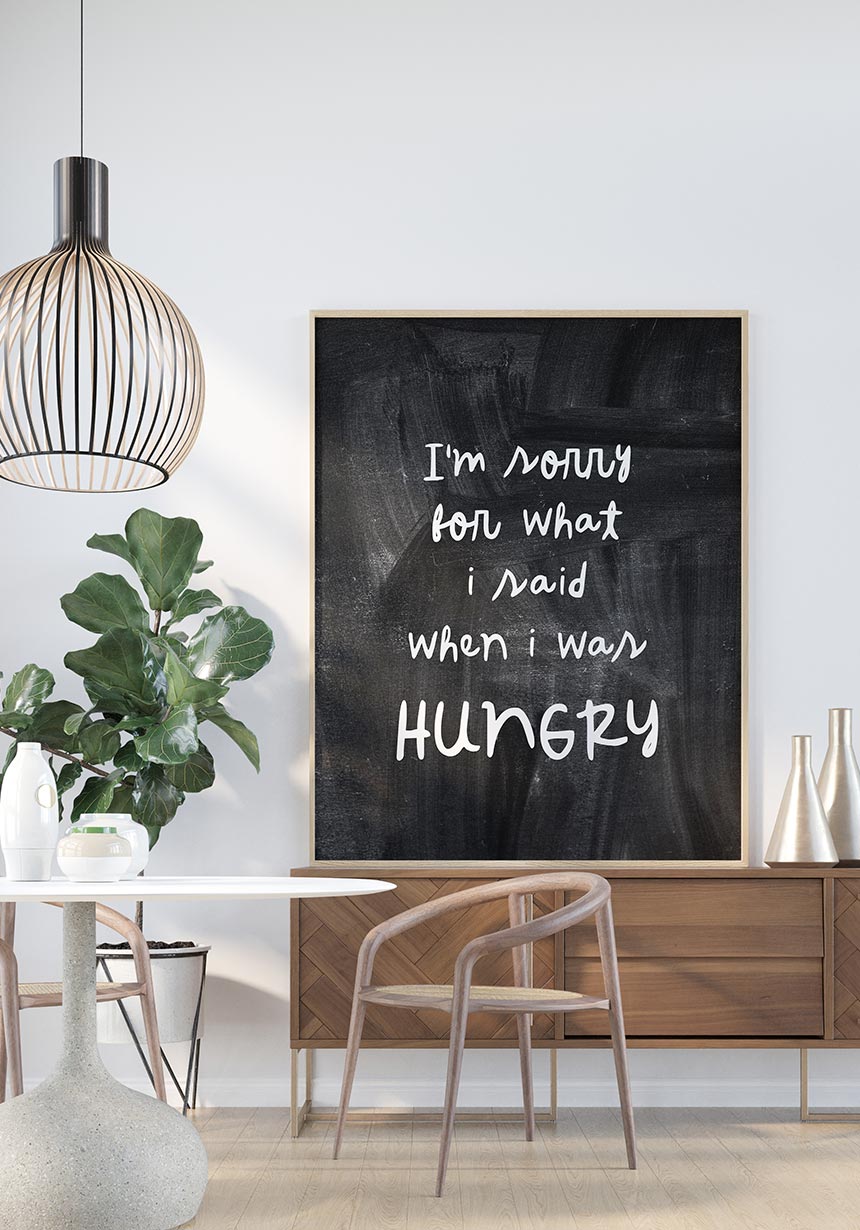 Poster Im sorry for what I said when I was hungry next to dining table