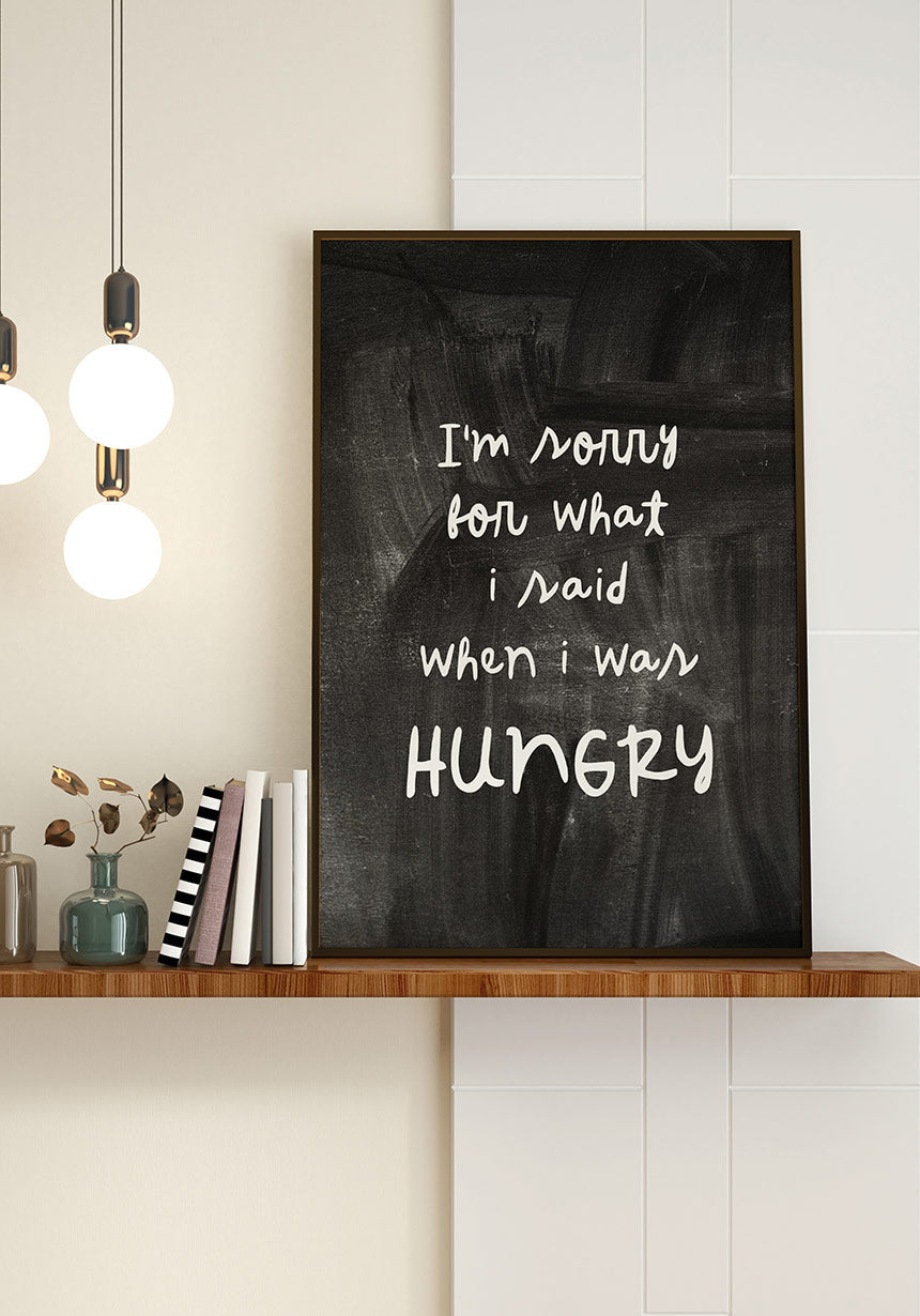 Poster Im sorry for what I said when I was hungry on shelf