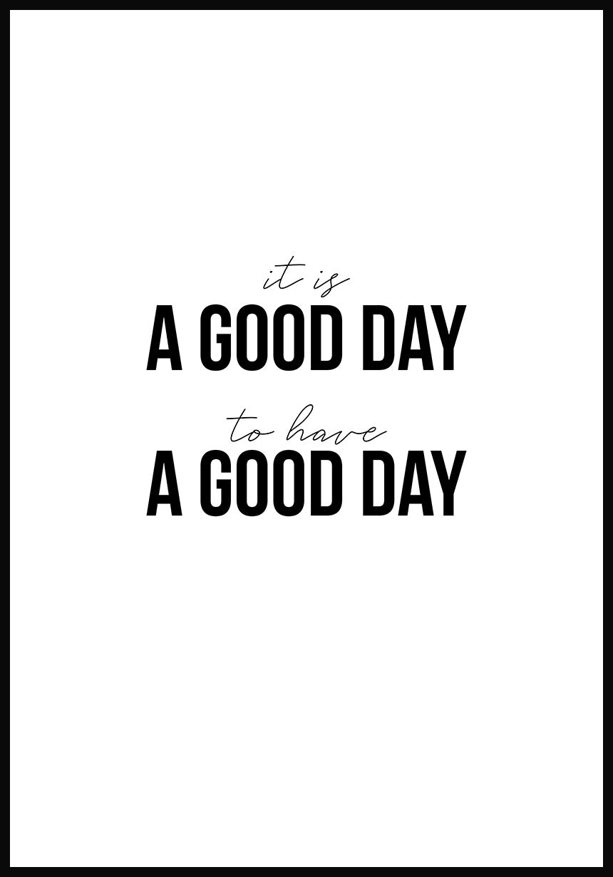 It`s a good day to have a good day Poster