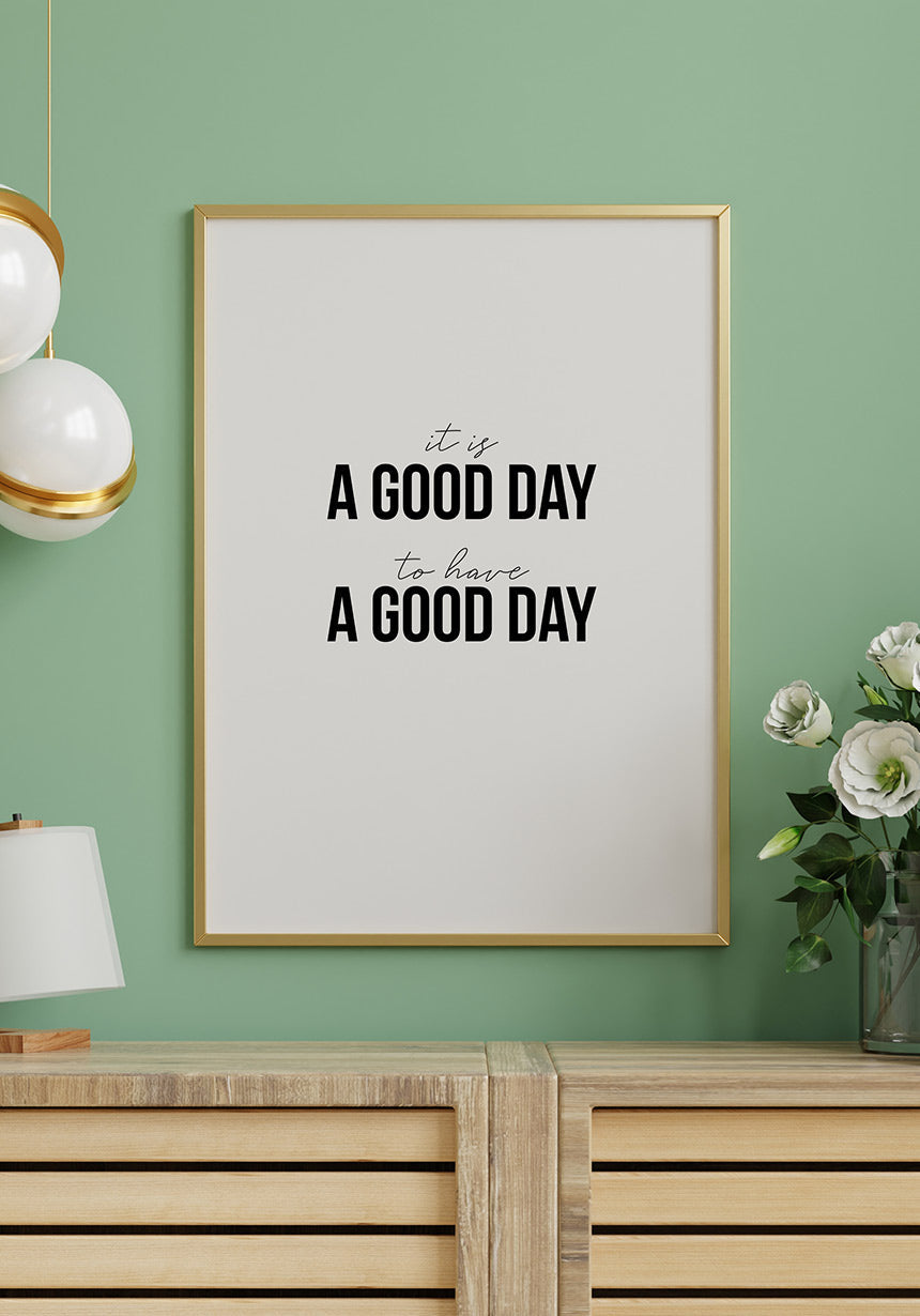 It`s a good day to have a good day Poster Living room