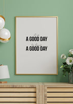 It`s a good day to have a good day Poster Living room