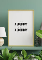 It`s a good day to have a good day Poster