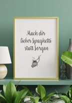 Spruch Poster do you prefer spaghetti instead of worrying on shelf
