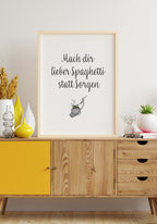 Spruch Poster do you prefer spaghetti instead of worrying on sideboard