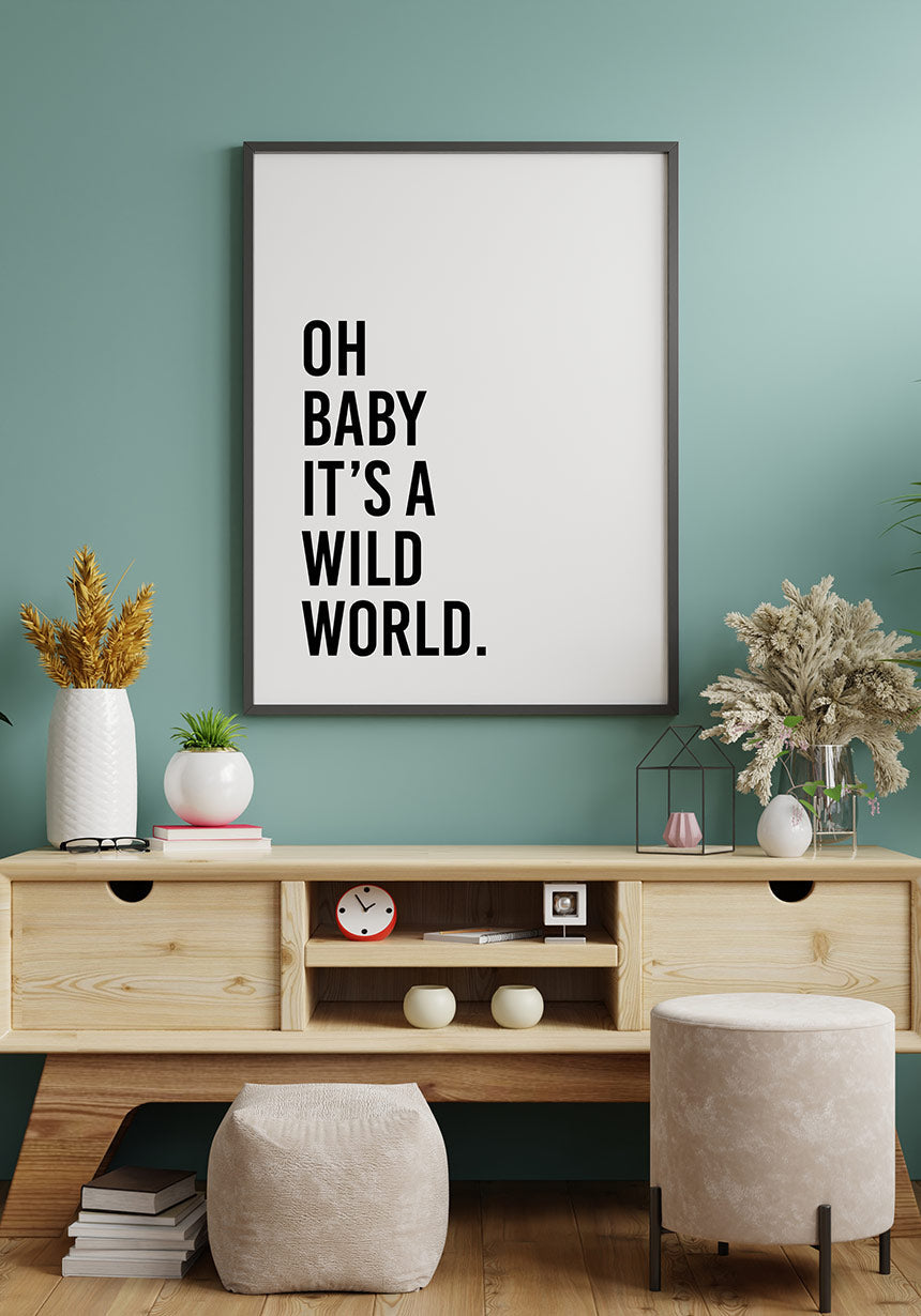 Oh baby it`s a wild world poster gift