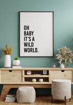 Oh baby it`s a wild world poster gift