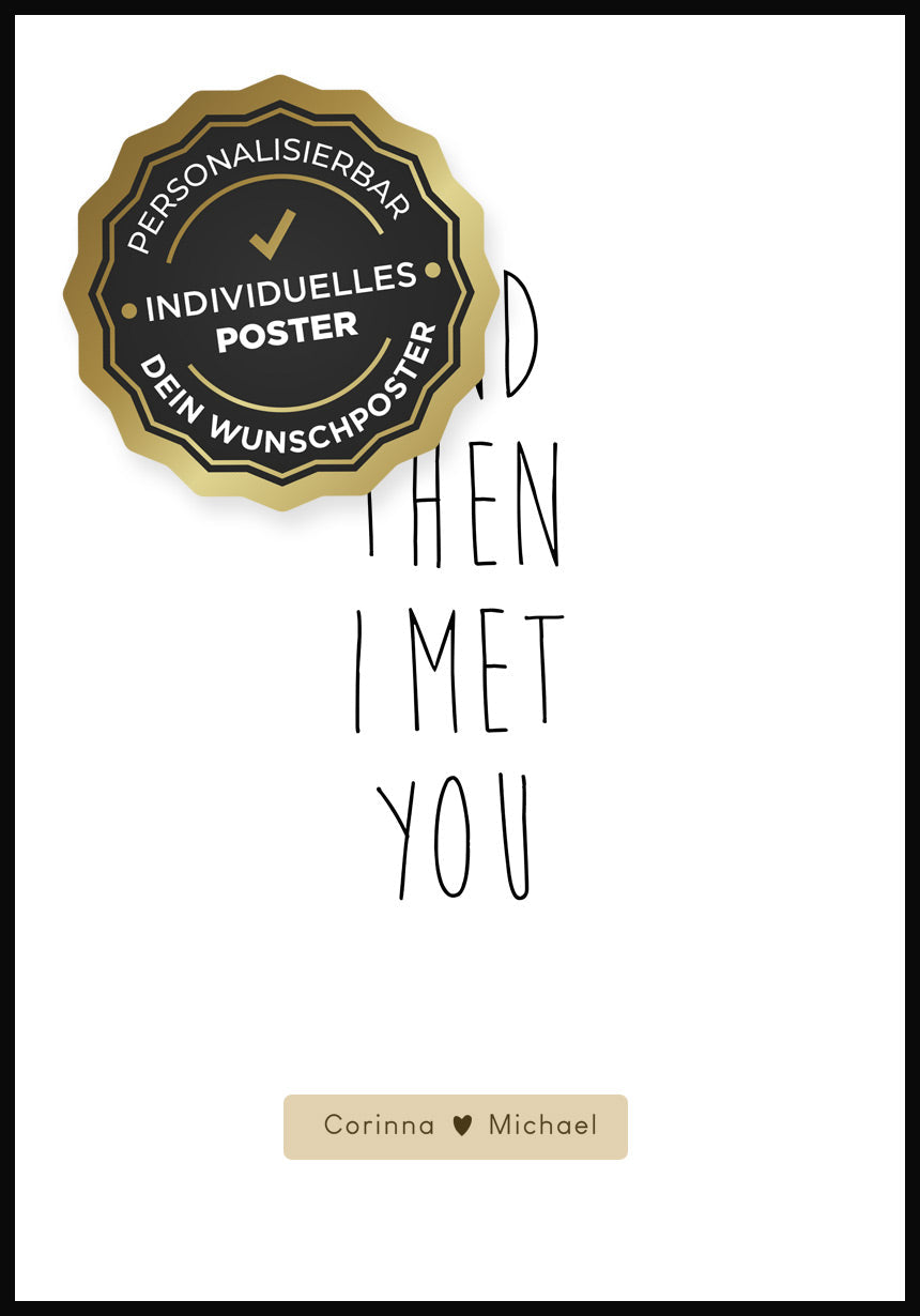 Poster personalisiert and then I met you personalisierbare Flächen