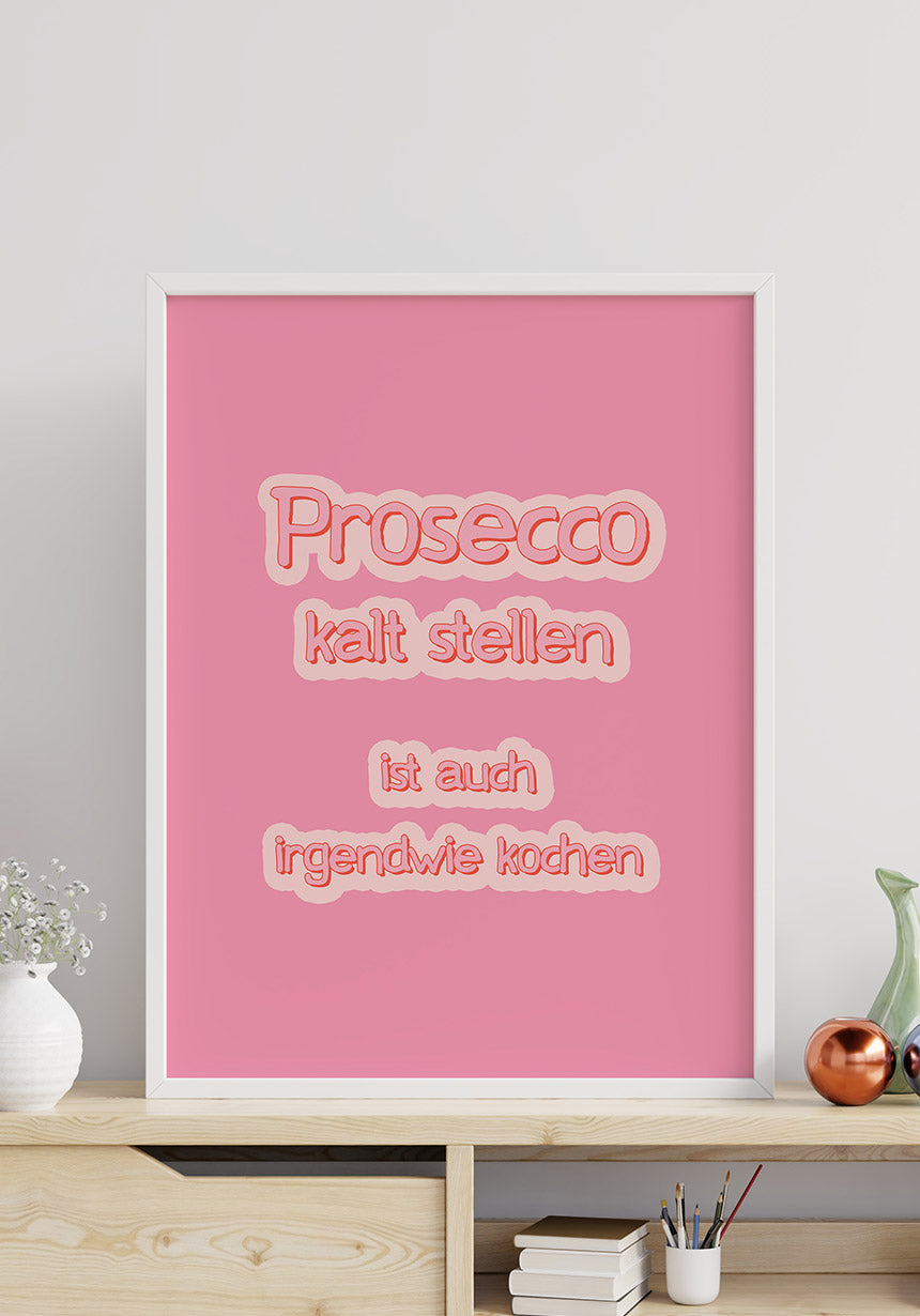 Poster Prosecco cold setting is also kind of cooking in white frame