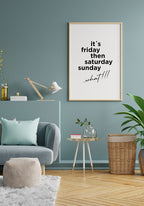 its friday then saturday sunday what!!! Spruch-Poster on blue wall