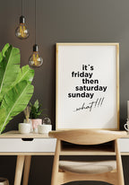its friday then saturday sunday what!!! Spruch-Poster on the desk