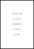 Together is our favorite place to be Poster