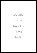 Together is our favorite place to be Poster