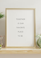 Together is our favorite place to be Poster