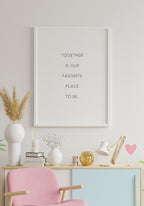 Together is our favorite place to be poster for in love