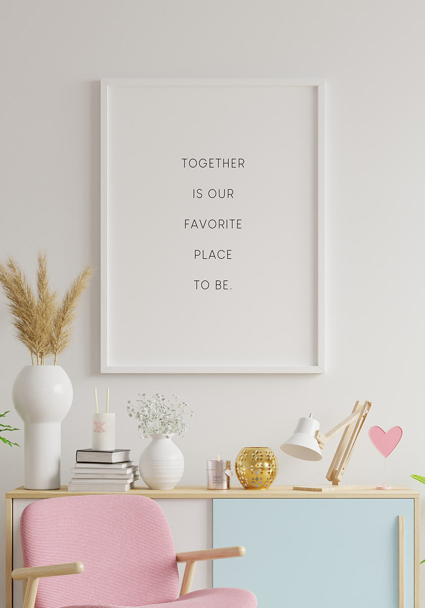 Together is our favorite place to be poster for in love