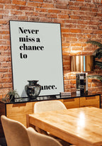 poster never miss a chance to dance on wall