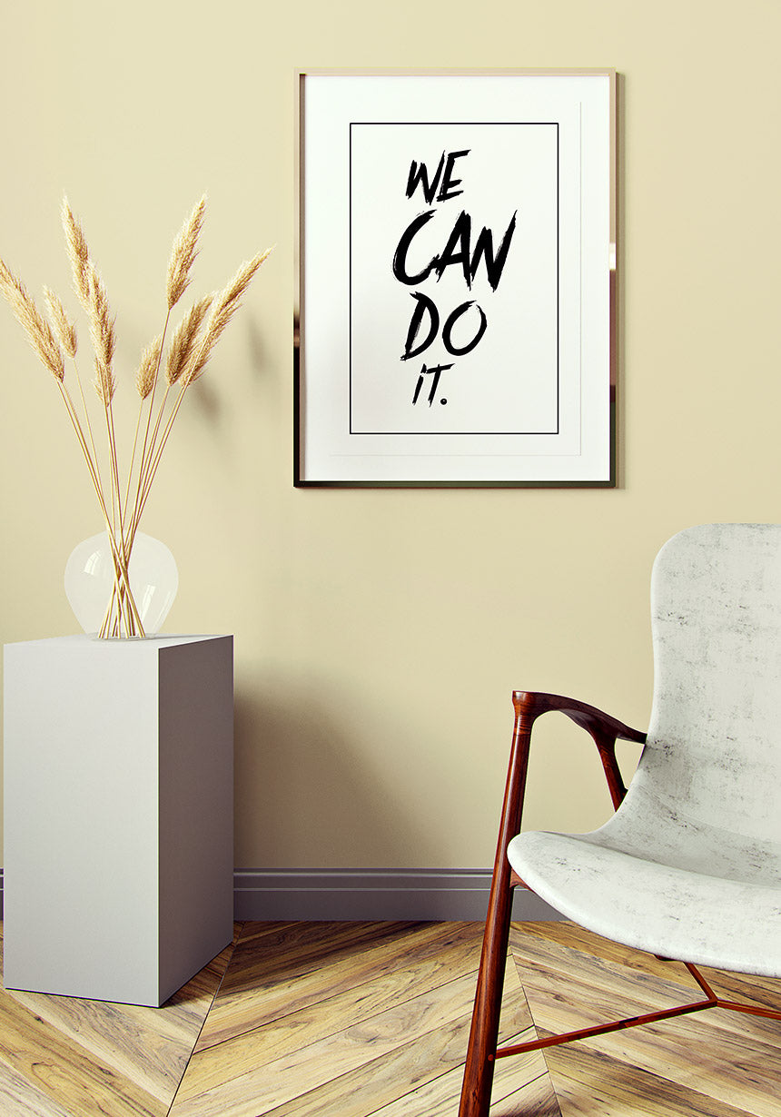 We can do it poster black white in the living room